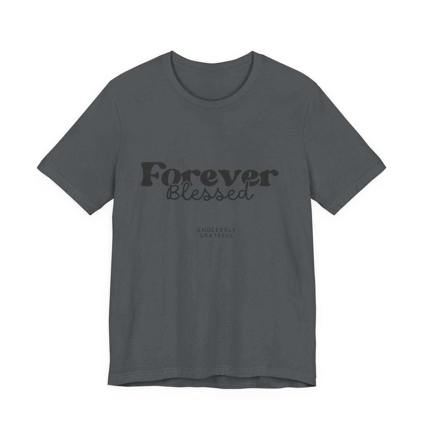 Forever Blessed Unisex Tee - Gratitude Shirt, Casual Wear, Gift for Her, Inspirational Apparel, Everyday Comfort